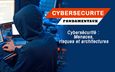Cybersécurité : Menaces, risques et architectures